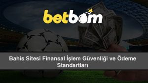 Bahis Sitesi Finansal İşlem Güvenliği ve Ödeme Standartları