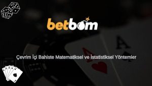 Çevrim İçi Bahiste Matematiksel ve İstatistiksel Yöntemler