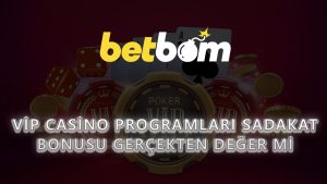 VIP Casino Programları: Sadakat Bonusu Gerçekten Değer mi?