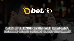 Bahis Sitelerinde Çevrim Şartı Hesaplama: Bonusun Gerçek Değerini Ölçme Yöntemleri