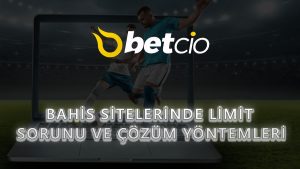 Bahis Sitelerinde Limit Sorunu ve Çözüm Yöntemleri
