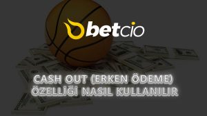 Cash Out (Erken Ödeme) Özelliği Nasıl Kullanılır?