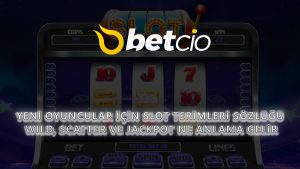Yeni Oyuncular İçin Slot Terimleri Sözlüğü: Wild, Scatter ve Jackpot Ne Anlama Gelir?
