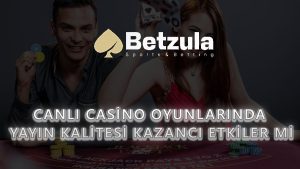 Canlı Casino Oyunlarında Yayın Kalitesi Kazancı Etkiler mi?