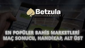 En Popüler Bahis Marketleri: Maç Sonucu, Handikap, Alt/Üst