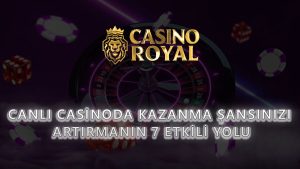 Canlı Casinoda Kazanma Şansınızı Artırmanın 7 Etkili Yolu