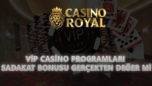VIP Casino Programları: Sadakat Bonusu Gerçekten Değer mi?