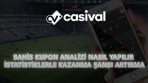 Bahis Kupon Analizi Nasıl Yapılır? İstatistiklerle Kazanma Şansı Artırma