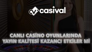 Canlı Casino Oyunlarında Yayın Kalitesi Kazancı Etkiler mi?
