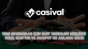 Yeni Oyuncular İçin Slot Terimleri Sözlüğü: Wild, Scatter ve Jackpot Ne Anlama Gelir?