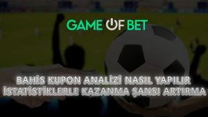 Bahis Kupon Analizi Nasıl Yapılır? İstatistiklerle Kazanma Şansı Artırma
