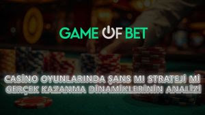 Casino Oyunlarında Şans mı Strateji mi? Gerçek Kazanma Dinamiklerinin Analizi