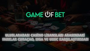 Uluslararası Casino Lisansları Arasındaki Farklar: Curaçao, MGA ve UKGC Karşılaştırması