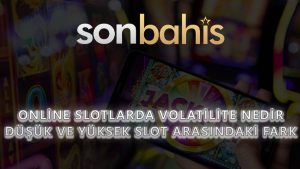 Online Slotlarda Volatilite Nedir? Düşük ve Yüksek Slot Arasındaki Fark
