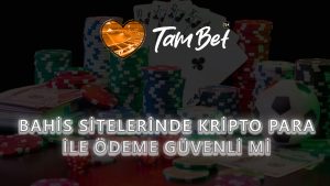 Bahis Sitelerinde Kripto Para İle Ödeme Güvenli mi?