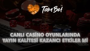 Canlı Casino Oyunlarında Yayın Kalitesi Kazancı Etkiler mi?