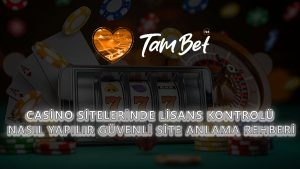 Casino Sitelerinde Lisans Kontrolü Nasıl Yapılır? Güvenli Site Anlama Rehberi