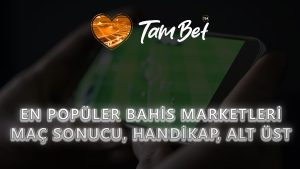 En Popüler Bahis Marketleri: Maç Sonucu, Handikap, Alt/Üst