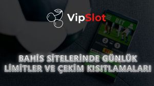Bahis Sitelerinde Günlük Limitler ve Çekim Kısıtlamaları