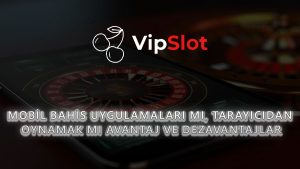 Mobil Bahis Uygulamaları mı, Tarayıcıdan Oynamak mı? Avantaj ve Dezavantajlar